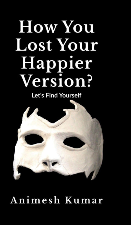 Knjiga How You Lost Your Happier Version? Animesh Kumar