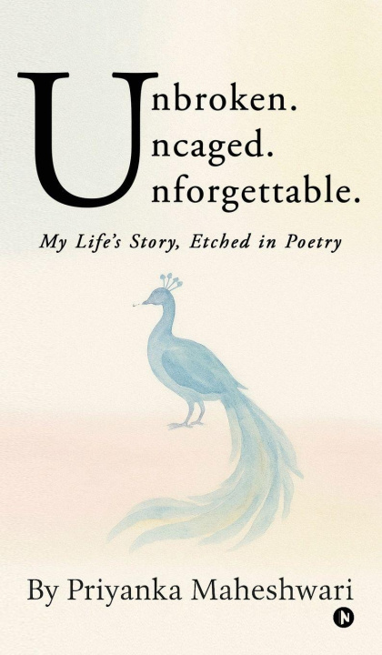 Libro Unbroken. Uncaged. Unforgettable. Priyanka Maheshwari