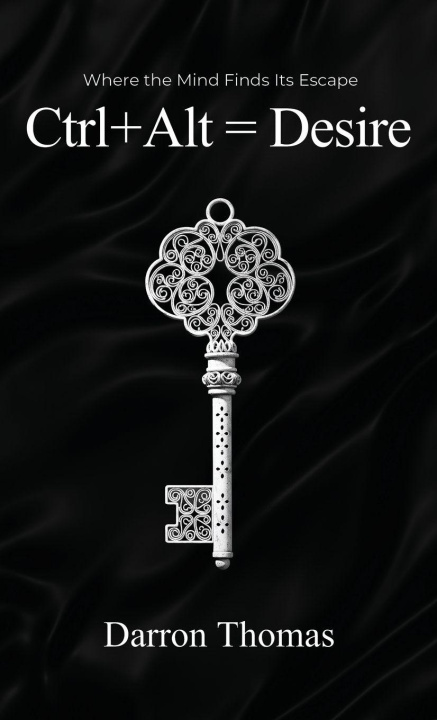 Kniha Ctrl+Alt=Desire Darron Thomas