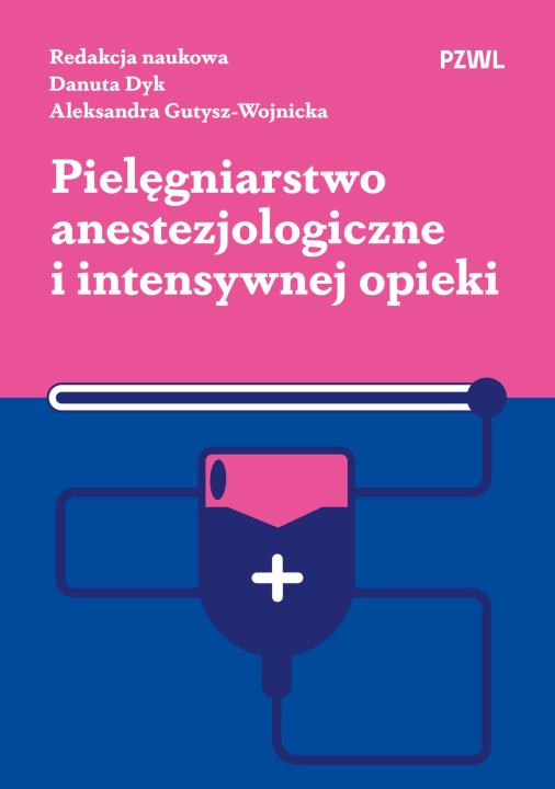 Książka Pielęgniarstwo anestezjologiczne i intensywnej opieki Danuta Dyk