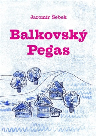 Kniha Balkovský Pegas Jaromír Šebek