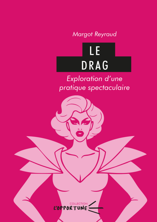 Książka LE DRAG. EXPLORATION D'UNE PRATIQUE SPECTACULAIRE REYRAUD MARGOT
