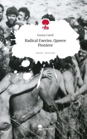Kniha Radical Faeries.                                      Queere Pioniere. Life is a Story - story.one Gunny Catell