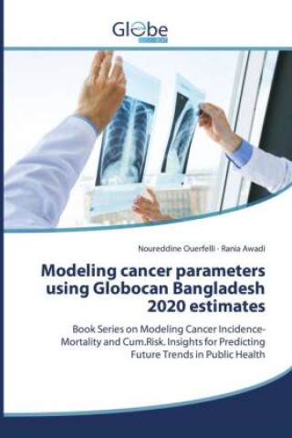 Kniha Modeling cancer parameters using Globocan Bangladesh 2020 estimates Noureddine Ouerfelli