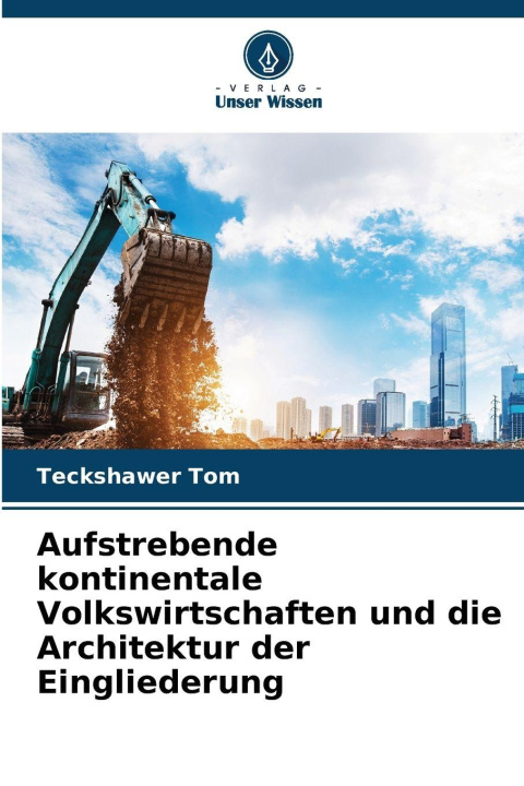 Kniha Aufstrebende kontinentale Volkswirtschaften und die Architektur der Eingliederung Teckshawer Tom