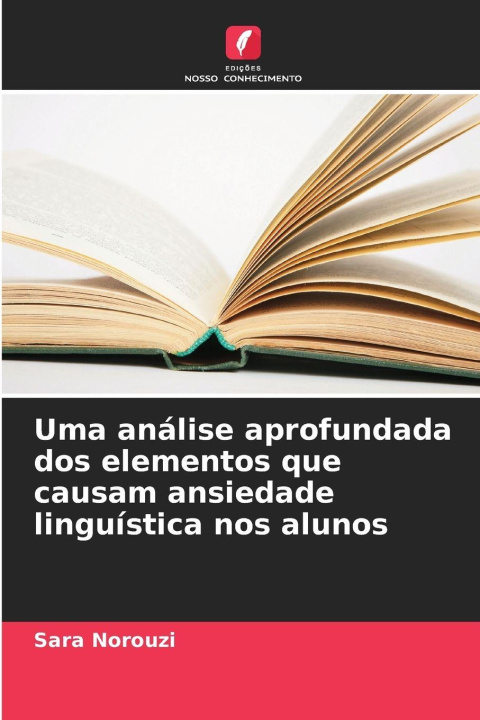 Kniha Uma análise aprofundada dos elementos que causam ansiedade linguística nos alunos Sara Norouzi