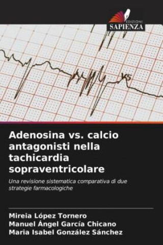Kniha Adenosina vs. calcio antagonisti nella tachicardia sopraventricolare Mireia López Tornero