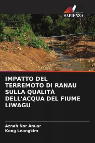 Kniha IMPATTO DEL TERREMOTO DI RANAU SULLA QUALITÀ DELL'ACQUA DEL FIUME LIWAGU Aznah Nor Anuar