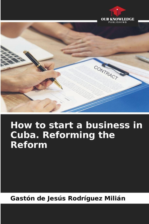 Kniha How to start a business in Cuba. Reforming the Reform Gaston De Jesus Rodríguez Milián