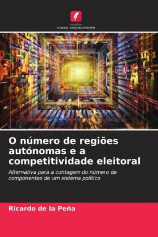 Kniha O número de regiões autónomas e a competitividade eleitoral Ricardo de la Peña