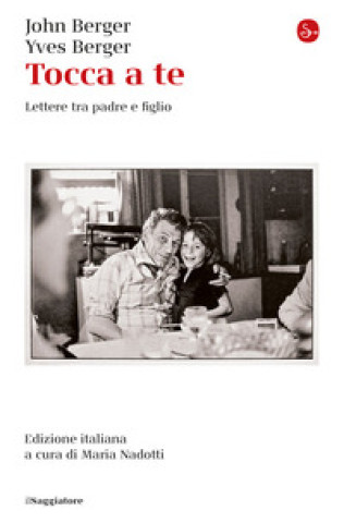 Kniha Tocca a te. Lettere tra padre e figlio John Berger