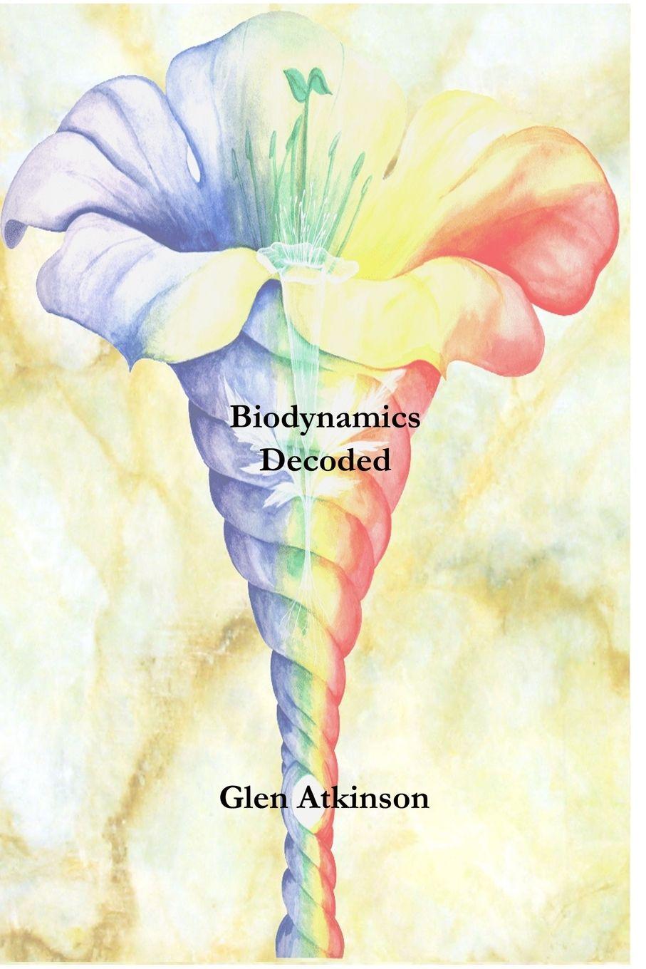 Kniha Biodynamics Decoded Glen R Atkinson