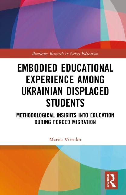 Βιβλίο Embodied Educational Experience Among Ukrainian Displaced Students Mariia Vitrukh
