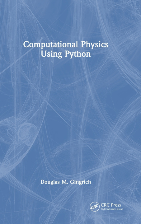 Könyv Computational Physics Using Python Douglas M. Gingrich