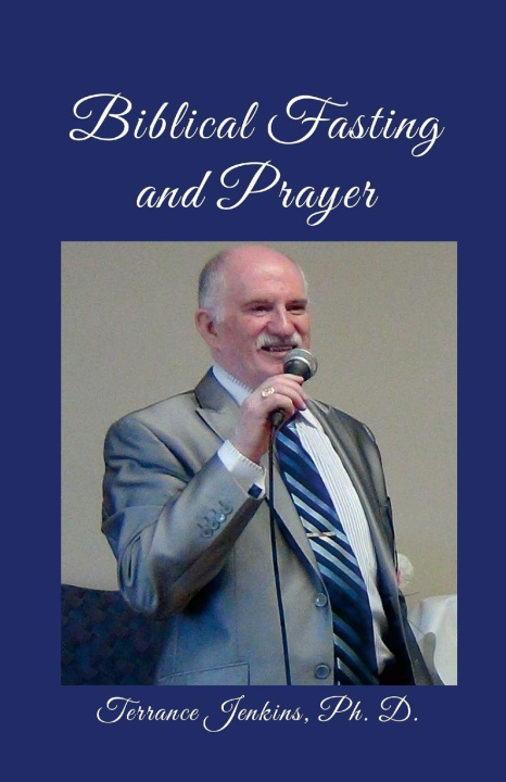 Kniha Biblical Fasting and Prayer Ph. D. Terrance Jenkins