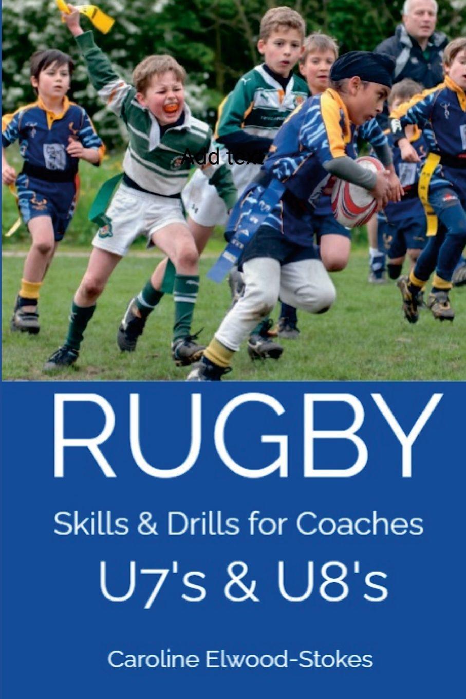 Carte RUGBY Skills & Drills for Coaches U7's & U8's CAROLINE ELWOOD-STOKES
