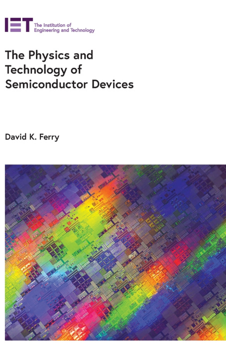 Kniha The Physics and Technology of Semiconductor Devices David K Ferry