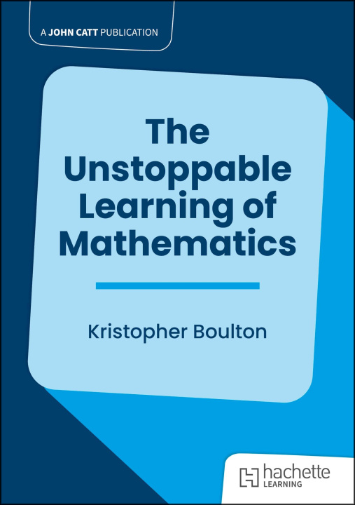 Książka The Unstoppable Learning of Mathematics Kristopher Boulton