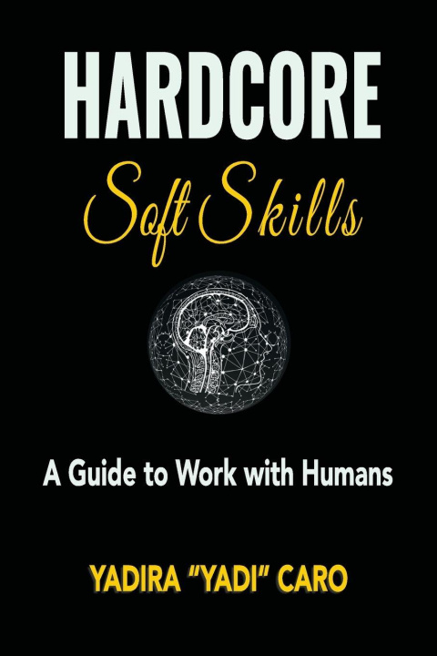 Kniha Hardcore Soft Skills Yadira "Yadi" Caro