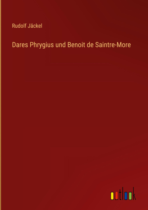 Knjiga Dares Phrygius und Benoit de Saintre-More Rudolf Jäckel