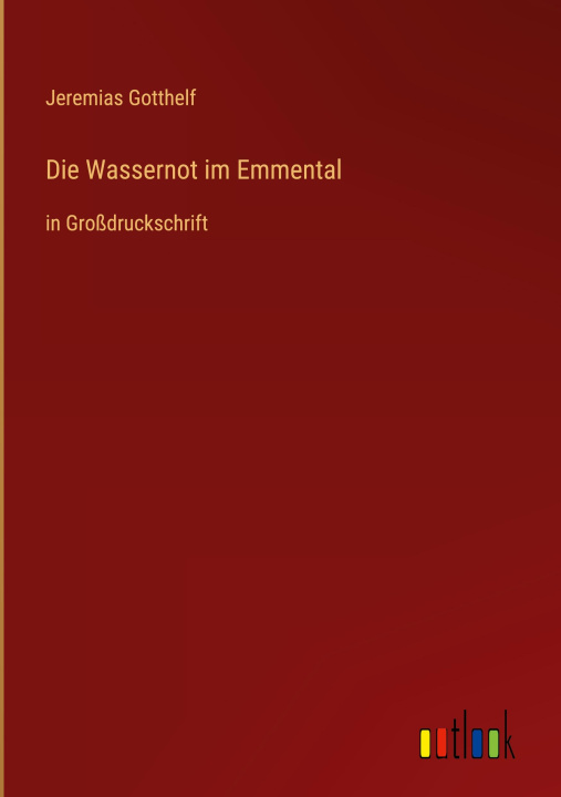 Kniha Die Wassernot im Emmental Jeremias Gotthelf