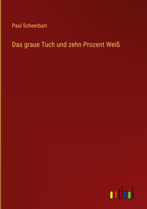 Kniha Das graue Tuch und zehn Prozent Weiß Paul Scheerbart