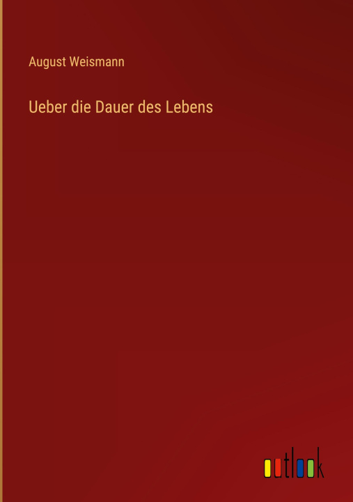 Kniha Ueber die Dauer des Lebens August Weismann
