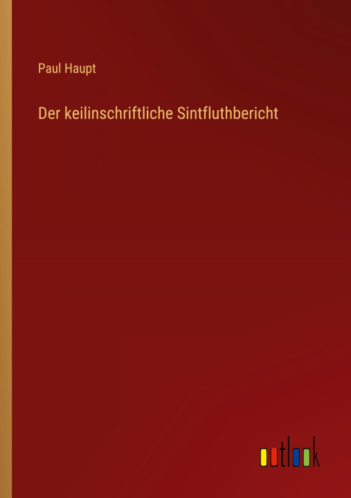 Kniha Der keilinschriftliche Sintfluthbericht Paul Haupt