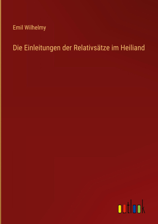 Kniha Die Einleitungen der Relativsätze im Heiliand Emil Wilhelmy