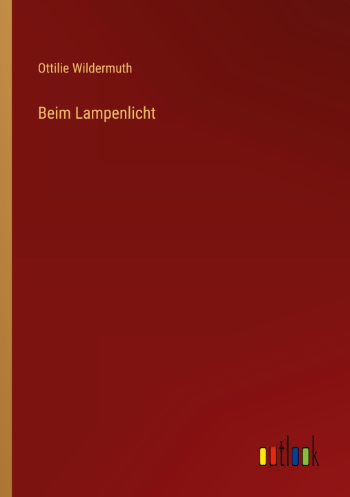 Kniha Beim Lampenlicht Ottilie Wildermuth