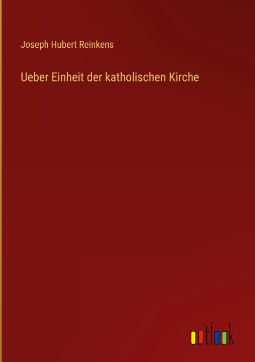 Livro Ueber Einheit der katholischen Kirche Joseph Hubert Reinkens