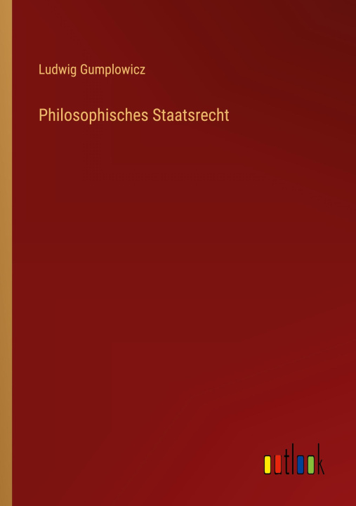 Kniha Philosophisches Staatsrecht Ludwig Gumplowicz