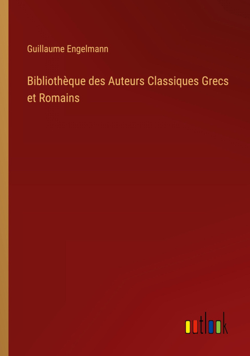 Βιβλίο Bibliothèque des Auteurs Classiques Grecs et Romains Guillaume Engelmann