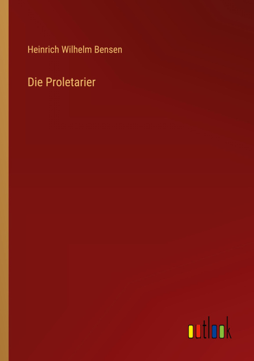 Kniha Die Proletarier Heinrich Wilhelm Bensen