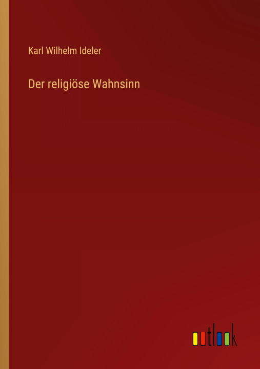 Kniha Der religiöse Wahnsinn Karl Wilhelm Ideler