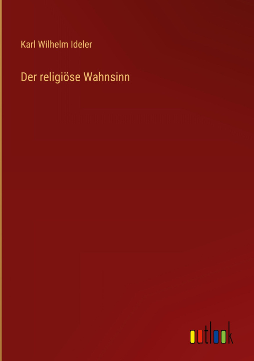 Kniha Der religiöse Wahnsinn Karl Wilhelm Ideler