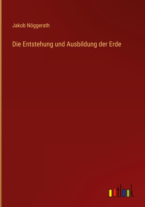 Knjiga Die Entstehung und Ausbildung der Erde Jakob Nöggerath