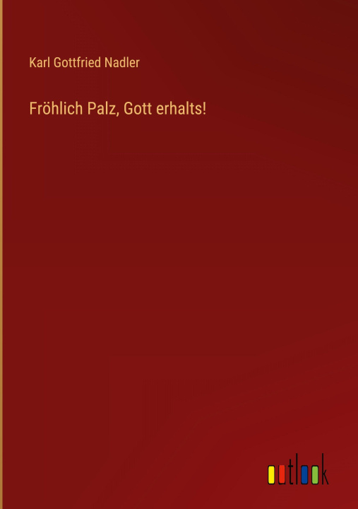 Kniha Fröhlich Palz, Gott erhalts! Karl Gottfried Nadler