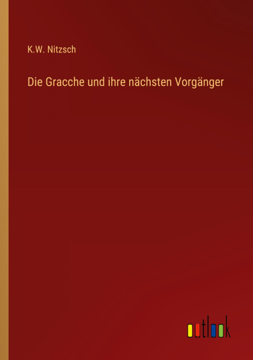 Kniha Die Gracche und ihre nächsten Vorgänger K.W. Nitzsch