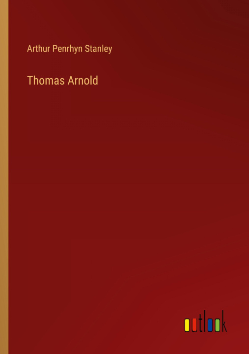 Kniha Thomas Arnold Arthur Penrhyn Stanley