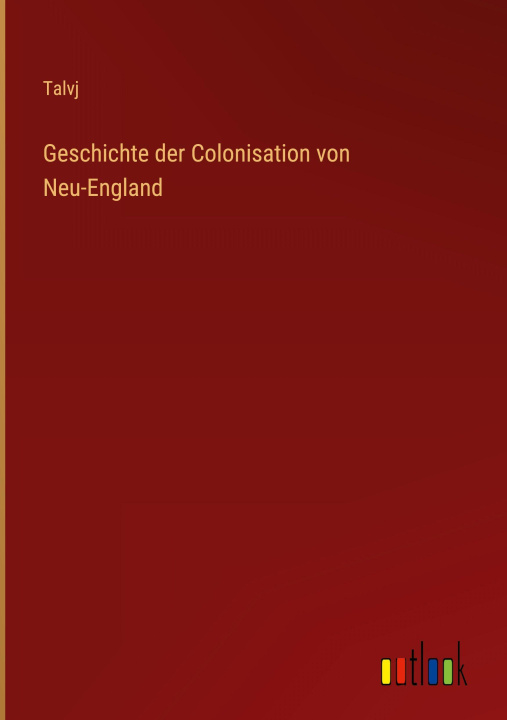 Βιβλίο Geschichte der Colonisation von Neu-England Talvj