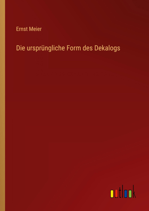 Kniha Die ursprüngliche Form des Dekalogs Ernst Meier