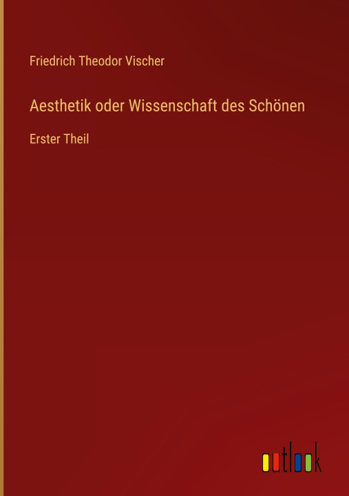 Knjiga Aesthetik oder Wissenschaft des Schönen Friedrich Theodor Vischer