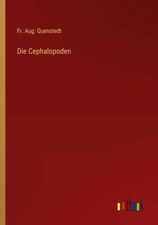 Kniha Die Cephalopoden Fr. Aug. Quenstedt