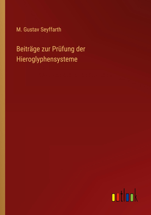 Knjiga Beiträge zur Prüfung der Hieroglyphensysteme M. Gustav Seyffarth