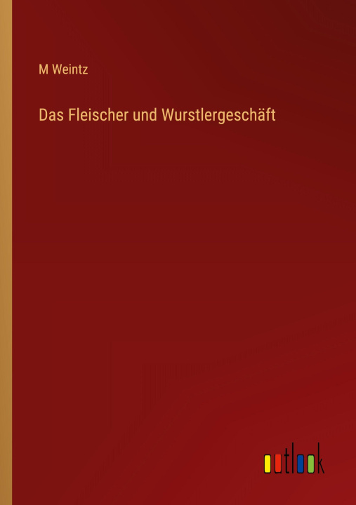 Kniha Das Fleischer und Wurstlergeschäft M Weintz