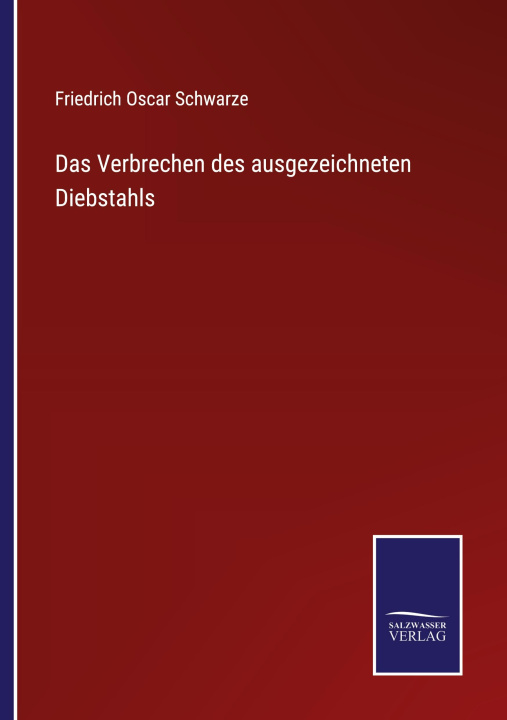 Kniha Das Verbrechen des ausgezeichneten Diebstahls Friedrich Oscar Schwarze