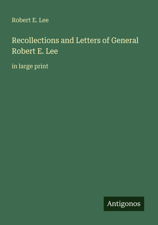 Kniha Recollections and Letters of General Robert E. Lee 