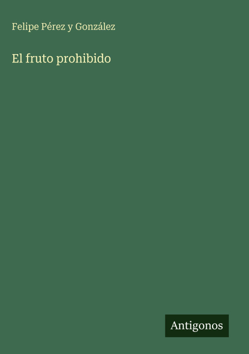 Libro El fruto prohibido Felipe Pérez y González
