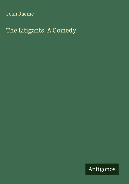Kniha The Litigants. A Comedy 